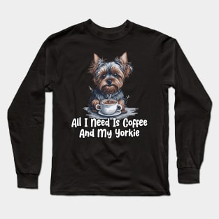 All I Need Is Coffee And My Yorkie Long Sleeve T-Shirt